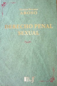 Derecho penal sexual : estudio sobre los delitos contra la integridad sexual