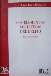 Los elementos subjetivos del delito : bases metodológicas