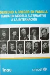 Derecho a crecer en familia : hacia un modelo alternativo a la internación