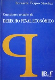 Cuestiones actuales de Derecho Penal Económico