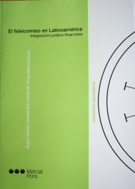 El fideicomiso en Latinoamérica : integración jurídico-financiera