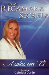 En mi recámara secreta : a solas con Él