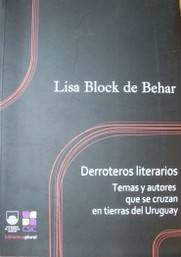 Derroteros literarios  : temas y autores que se cruzan en tierras del Uruguay