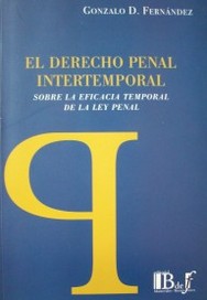 El derecho penal intertemporal : sobre la eficacia temporal de la ley penal