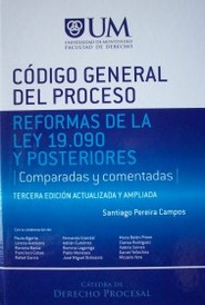 Código General del Proceso : reformas de la Ley 19.090 y posteriores : comparadas y comentadas
