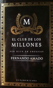El club de los millones : ser rico en Uruguay