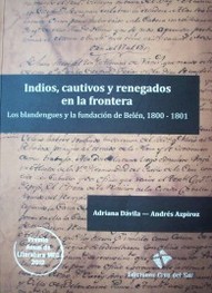 Indios, cautivos y renegados en la frontera : los blandengues y la fundación de Belén, 1800 - 1801