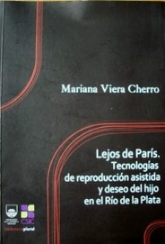 Lejos de París : tecnologías de reproducción asistida y deseo del hijo en el Río de la Plata