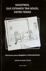 Nosotros, que estamos tan solos, entre fieras : aforismos para abogados y otras personas