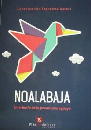 Noalabaja : un triunfo de la juventud uruguaya