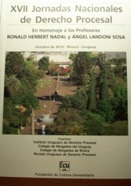 Jornadas Nacionales de Derecho Procesal (17as.) : en homenaje a los profesores Dres. Ronald Herbert Nadal y Angel Landoni Sosa