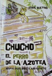 Chucho : el perro de la azotea : novela para niños y adolescentes