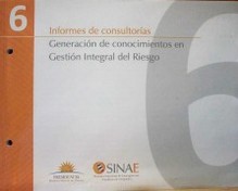 Informes de consultorías : generación de conocimientos en gestión integral del riesgo