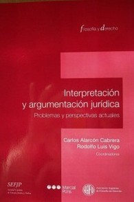 Interpretación y argumentación jurídica : problemas y perspectivas actuales