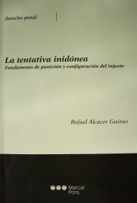 La tentativa inidónea : fundamento de punición y configuración del injusto