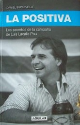 La positiva : los secretos de la campaña de Luis Lacalle Pou