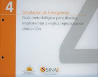 Simulación de emergencias : guía metodológica para diseñar, implementar y evaluar ejercicios de simulación