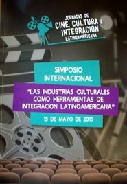 Simposio internacional : las industrias culturales como herramientas de integración latinoamericana