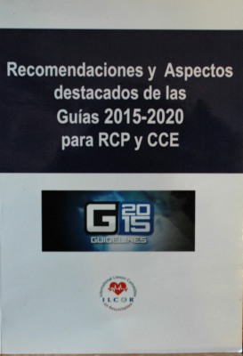 Recomendaciones y Aspectos destacados de las Guías 2015-2020 para RCP y CCE : G2015 guidelines