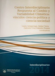 Centro interdisciplinario respuesta al cambio y variabilidad climática : vínculos ciencia-política y ciencia-sociedad