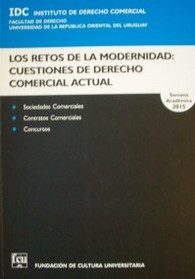 Los retos de la modernidad : cuestiones de derecho comercial actual : sociedades, contratos, concursos