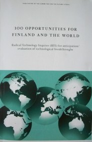 100 opportunities for Finland and the world : Radical Technology Inquirer (RTI) for anticipation / evaluation of technological breakthroughs