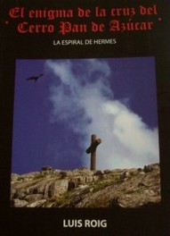 El enigma de la cruz del Cerro Pan de Azúcar : (la espiral de Hermes)