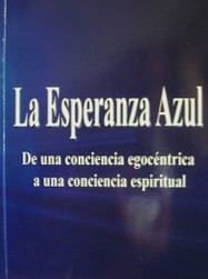 La esperanza azul : de una conciencia egocéntrica a una conciencia espiritual