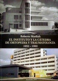 El Instituto y la Cátedra de Ortopedia y Traumatología : 1952 - 1992