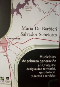 Municipios de primera generación en Uruguay : desigualdad territorial, gestión local y acceso a servicios