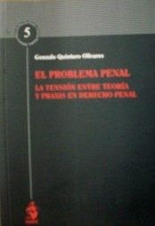 El problema penal : la tensión entre teoría y praxis en Derecho Penal