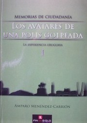 Memorias de ciudadanía : los avatares de una polis golpeada  : la experiencia uruguaya