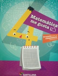 Matemática me gusta, 4 : proyecto para la competencia matemática