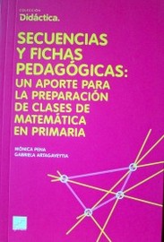 Secuencias y fichas pedagógicas : un aporte para la preparación de clases de matemática en primaria