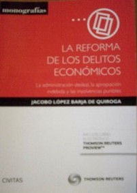 La reforma de los delitos económicos : la administración desleal, la apropiación indebida y las insolvencias punibles