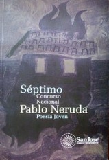 Séptimo Concurso Nacional Pablo Neruda : poesía joven