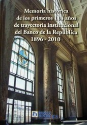 Memoria histórica de los primeros 114 años de trayectoria institucional del Banco de la República : 1896-2010