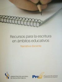 Recursos para la escritura en ámbitos educativos : narrativa docente