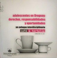 Adolescentes en Uruguay : derechos, responsabilidades y oportunidades : un enfoque interdisciplinario