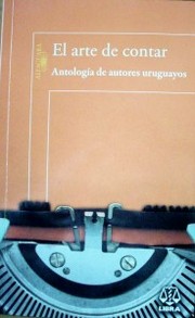 El arte de contar : analogía de autores uruguayos