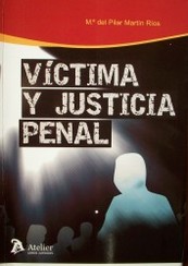 Víctima y justicia penal : reparación, intervención y protección de la víctima en el proceso penal