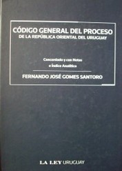 Código General del Proceso de la República Oriental del Uruguay : ley 15.982, de 18 de octubre de 1988 con las modificaciones introducidas por la ley 19.090, de 14 de junio 2013