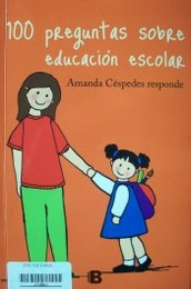 100 preguntas sobre educación escolar : Amanda Céspedes responde