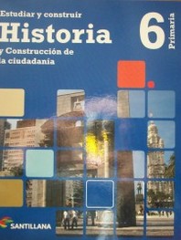 Estudiar y construir : Historia y construcción de la ciudadanía 6º