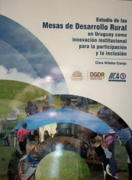 Estudio de las Mesas de Desarrollo Rural en Uruguay como innovación institucional para la participación y la inclusión