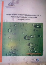 Estrategia de fomento del desarrollo de la agricultura regada en Uruguay : resumen ejecutivo