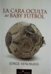 La cara oculta del Baby Fútbol - Editorial Fin de Siglo - Librería Online
