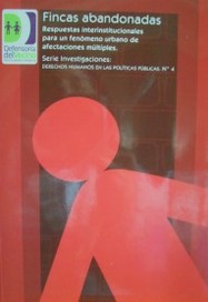Fincas abandonadas : respuestas interinstitucionales para un fenómeno urbano de afectaciones múltiples