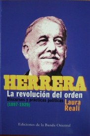 Herrera : la revolución del orden : discursos y prácticas políticas (1897-1929)
