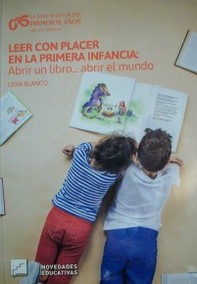 Leer con placer en la primera infancia : abrir un libro... abrir el mundo